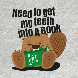 Need To Get My Teeth Into A Book - Beaver T-Shirt